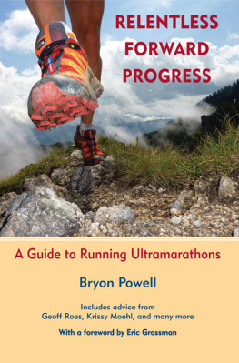 Bryon Powell Relentless Forward Progress: A Guide to Running Ultramarathons