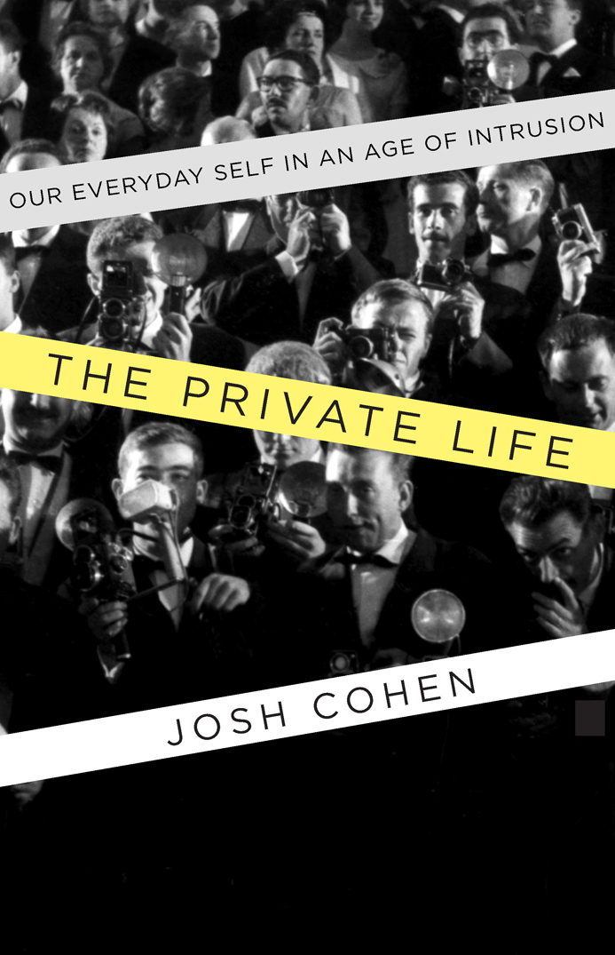 THE PRIVATE LIFE Copyright 2015 Josh Cohen All rights reserved under - photo 1