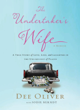 Dee Oliver - The Undertakers Wife: A True Story of Love, Loss, and Laughter in the Unlikeliest of Places