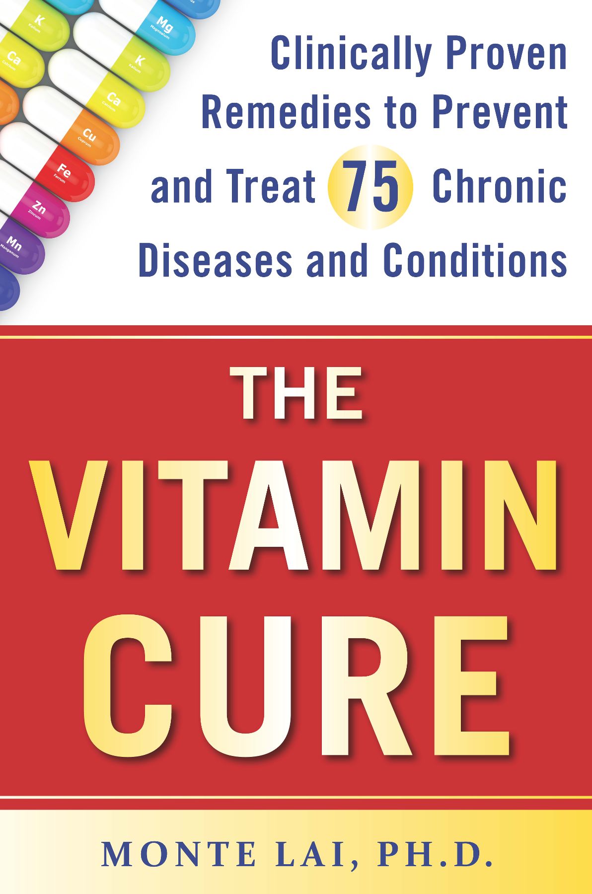 THE Vitamin Cure Clinically Proven Remedies to Prevent and Treat 75 Chronic - photo 1