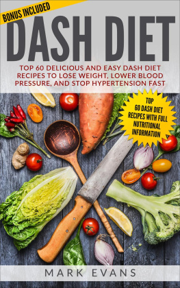 Mark Evans - Dash Diet: Top 60 Delicious and Easy DASH Diet Recipes to Lose Weight, Lower Blood Pressure and Stop Hypertension Fast