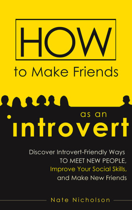 Nate Nicholson - How to Make Friends as an Introvert: Discover Introvert-Friendly Ways to Meet New People, Improve Your Social Skills, and Make New Friends