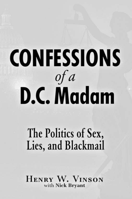 Table of Contents Confessions of a DC Madam The Politics of Sex Lies and - photo 3