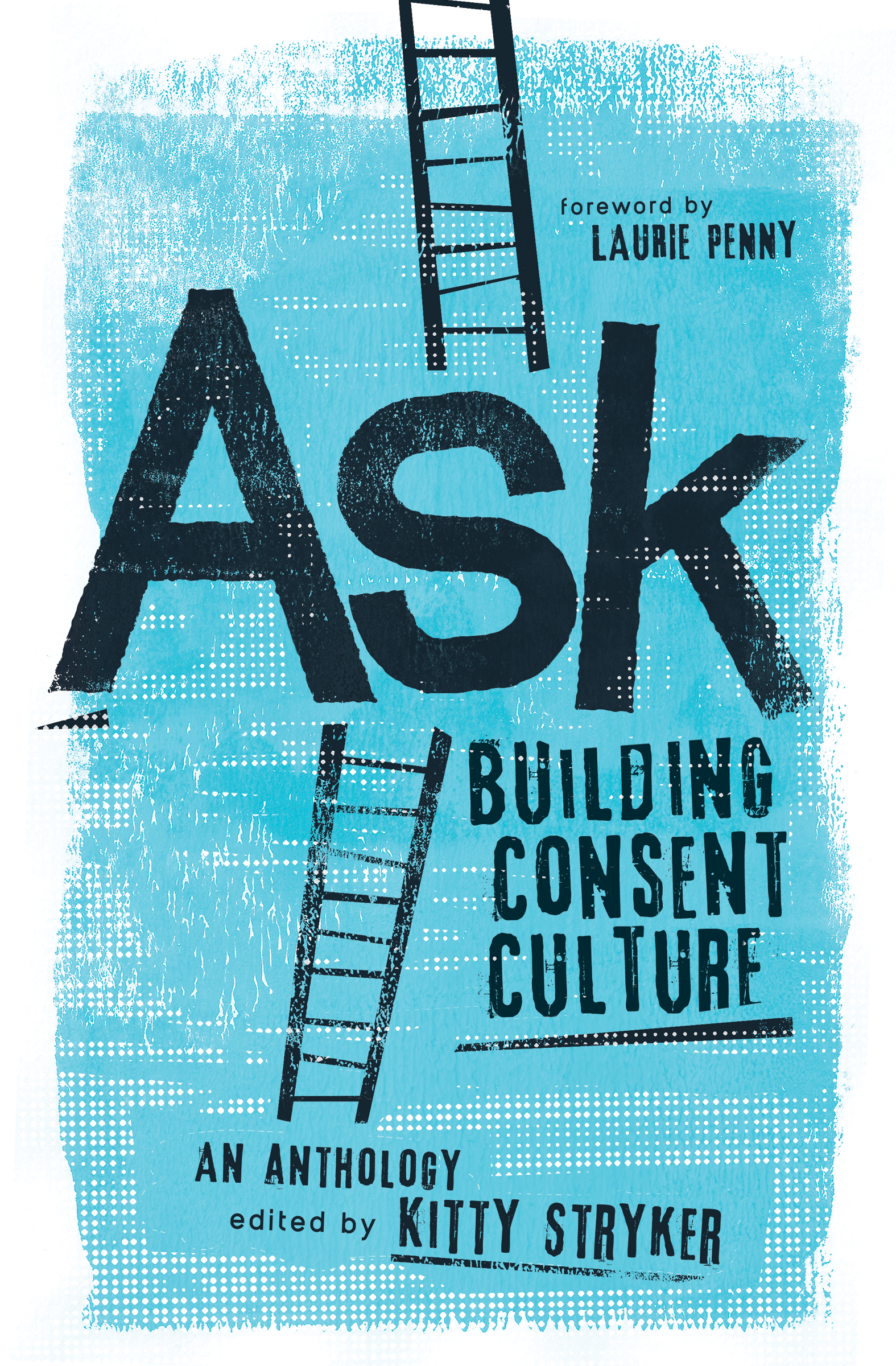 aSk A s k Building Consent c ulture Kitty Stryker Foreword by Laurie Penny - photo 1