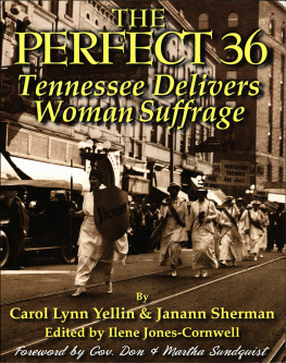 Carol Lynn Yellin The Perfect 36: Tennessee Delivers Woman Suffrage: Tennessee Delivers Woman Suffrage