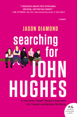 Jason Diamond - Searching for John Hughes: Or Everything I Thought I Needed to Know about Life I Learned from Watching 80s Movies