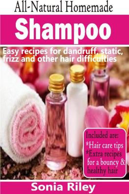 Sonia Riley All-Natural Homemade Shampoo: Easy recipes for dandruff, static, frizz and other hair difficulties