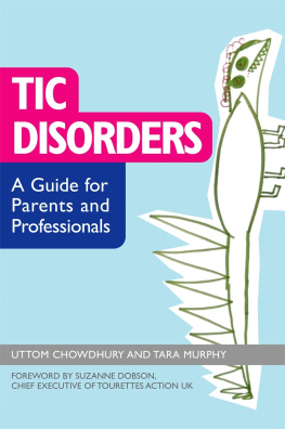 Uttom Chowdhury Tic Disorders: A Guide for Parents and Professionals