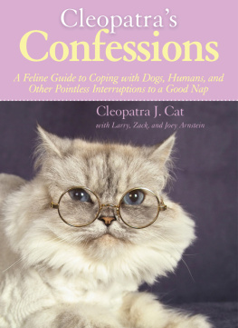 Cleopatra J. Cat - Cleopatras Confessions: A Feline Guide to Coping with Dogs, Humans, and Other Pointless Interruptions to a Good Nap