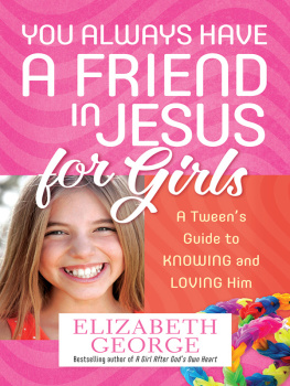 Elizabeth George - You Always Have a Friend in Jesus for Girls: A Tweens Guide to Knowing and Loving Him More