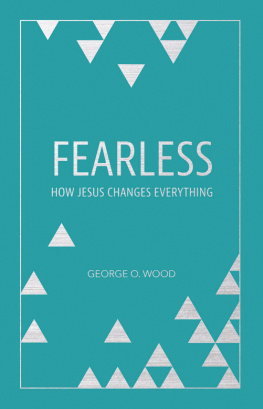 George O. Wood Fearless: How Jesus Changes Everything