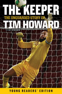 Tim Howard - The Keeper: The Unguarded Story of Tim Howard Young Readers Edition