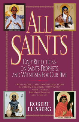 Robert Ellsberg - All Saints: Daily Reflections on Saints, Prophets, and Witnesses for Our Time