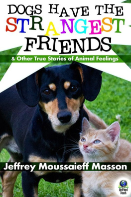 Jeffrey Moussaieff Masson - Dogs Have the Strangest Friends: And Other True Stories of Animal Feelings