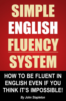 John Stapleton - Simple English Fluency System: How To Be Fluent In English Even If You Think Its Impossible!