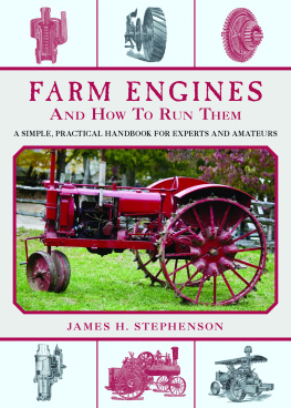 James H. Stephenson - Farm Engines and How to Run Them: A Simple, Practical Handbook for Experts and Amateurs