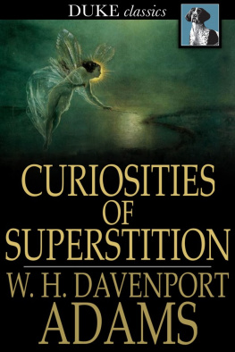 W. H. Davenport Adams - Curiosities of Superstition: And Sketches of Some Unrevealed Religions