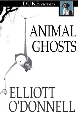 Elliott ODonnell Animal Ghosts: Animal Hauntings and the Hereafter