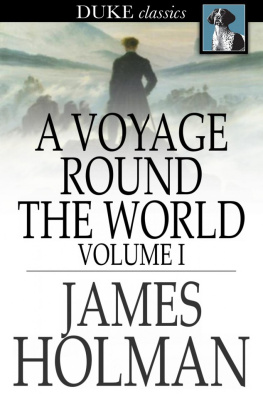 James Holman - A Voyage Round the World: Volume I, Including Travels in Africa, Asia, Australasia, America, etc., etc., from 1827 to 1832