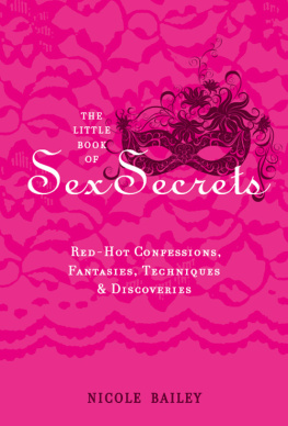 Nicole Bailey - The Little Book of Sex Secrets: Red Hot Confessions, Fantasies, Techniques & Discoveries