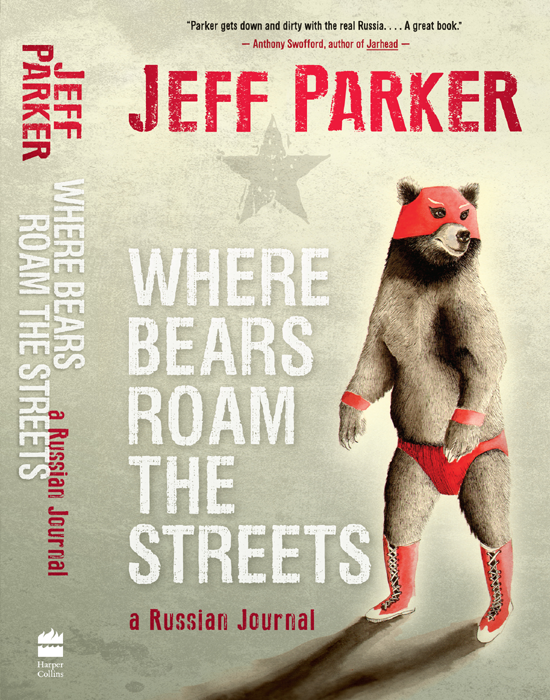 WHERE BEARS ROAM THE STREETS A RUSSIAN JOURNAL Jeff Parker Y ou - photo 1