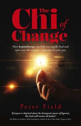 Peter Field - The Chi of Change: How Hypnotherapy Can Help You Heal and Turn Your Life Around--Regardless of Your Past