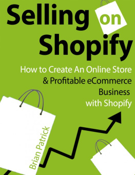 Brian Patrick - Selling on Shopify: How to Create an Online Store & Profitable eCommerce Business with Shopify