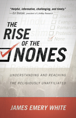 James Emery White The Rise of the Nones: Understanding and Reaching the Religiously Unaffiliated