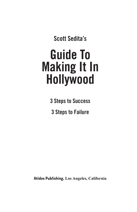 Scott Seditas Guide To Making It In Hollywood 3 Steps to Success 3 Steps to - photo 1