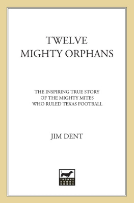 Jim Dent - Twelve Mighty Orphans: The Inspiring True Story of the Mighty Mites Who Ruled Texas Football