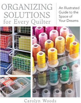 Carolyn Woods - Organizing Solutions for Every Quilter: An Illustrated Guide to the Space of Your Dreams