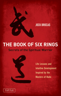 Jock Brocas Book of Six Rings: Secrets of the Spiritual Warrior (Life Lessons and Intuitive Development Inspired by the Masters of Budo)