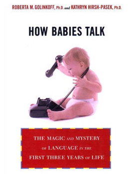 Roberta Michnick Golinkoff How Babies Talk: The Magic and Mystery of Language in the First Three Years of Life