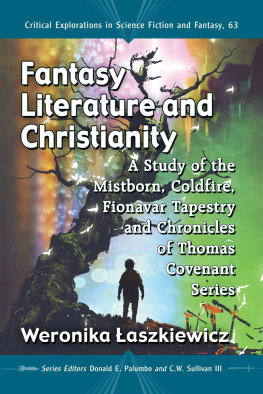 Weronika Łaszkiewicz - Fantasy Literature and Christianity: A Study of the Mistborn, Coldfire, Fionavar Tapestry and Chronicles of Thomas Covenant Series