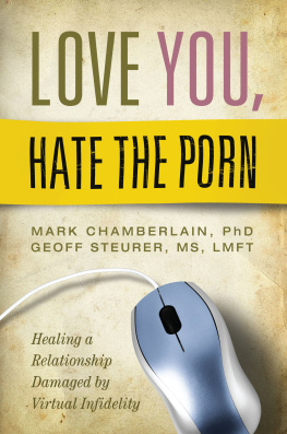 Mark. D. Chamberlain - Love You, Hate the Porn: Healing a Relationship Damaged by Virtual Infidelity