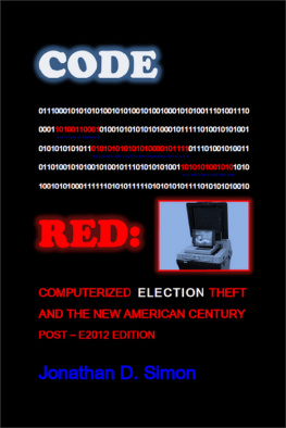 Jonathan D. Simon Code Red: Computerized Election Theft and the New American Century: Post--E2012 Edition