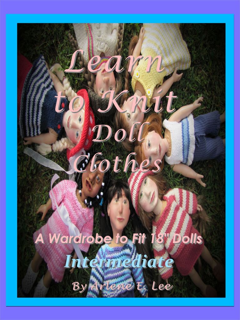 Learn to Knit Doll Clothes A Wardrobe to Fit 18 Dolls- Intermediate By Arlene - photo 1