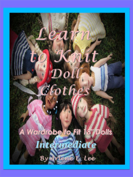 Arlene E. Lee - Learn to Knit Doll Clothes: a Wardrobe to fit 18 Dolls--Intermediate