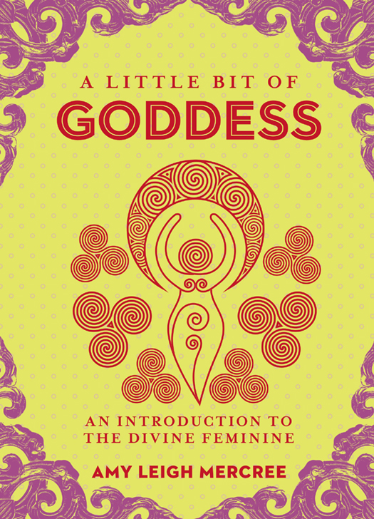 A LITTLE BIT OF GODDESS AN INTRODUCTION TO THE D IVINE F EMININE AMY - photo 1