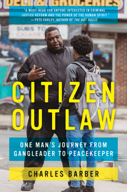 Charles Barber Citizen Outlaw: One Mans Journey from Gangleader to Peacekeeper