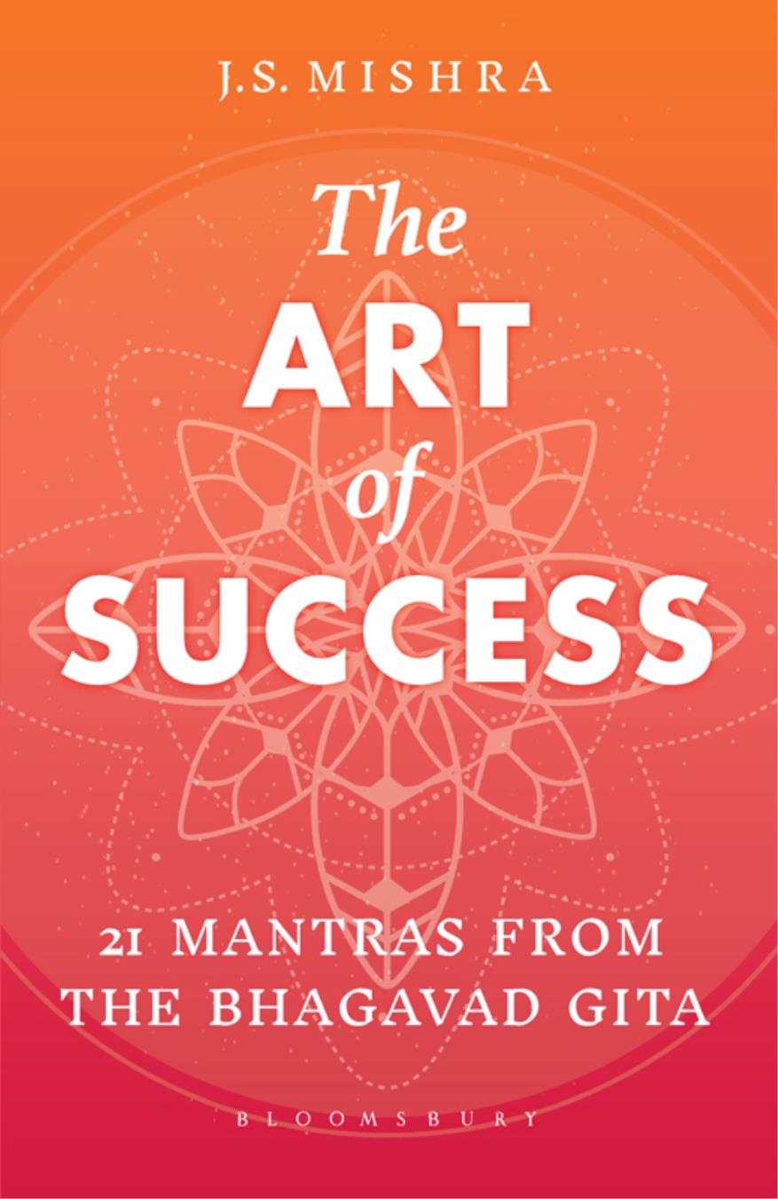 The ART of SUCCESS The ART of SUCCESS 21 MANTRAS FROM THE BHAGAVAD GITA - photo 1