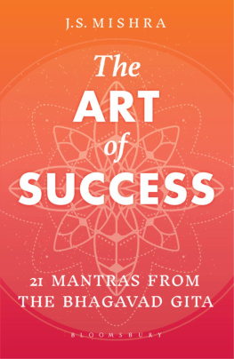 J S Mishra The Art of Success: 21 Mantras from the Bhagavad Gita