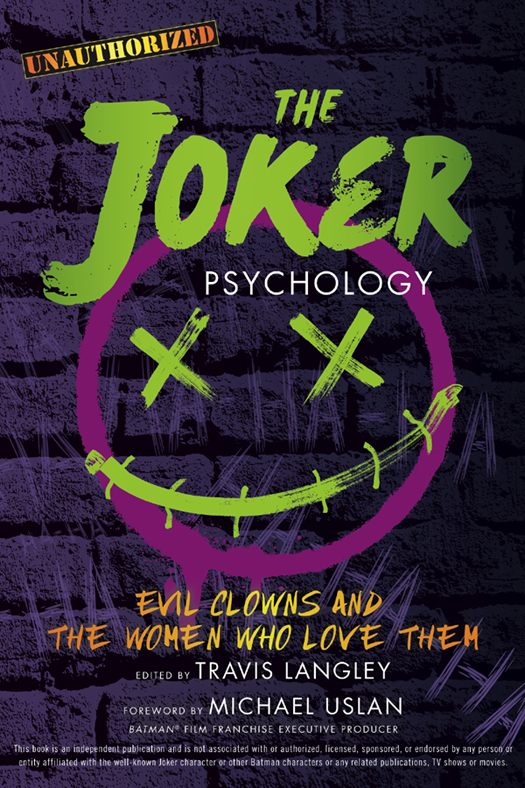 THE JOKER PSYCHOLOGY EVIL CLOWNS AND THE WOMEN WHO LOVE THEM EDITED BY - photo 1