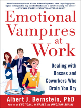 Albert J. Bernstein Emotional Vampires at Work: Dealing with Bosses and Coworkers Who Drain You Dry