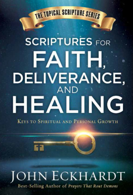 John Eckhardt Scriptures for Faith, Deliverance, and Healing: A Topical Guide to Spiritual and Personal Growth