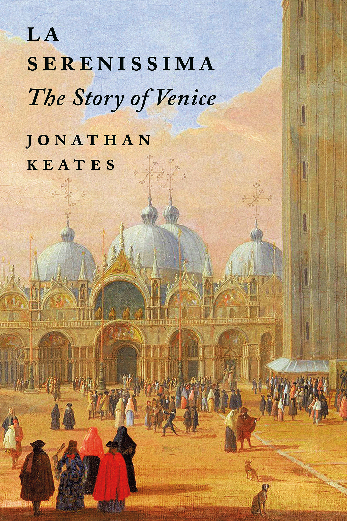 LA SERENISSIMA LA SERENISSIMA The Story of Venice JONATHAN KEATES - photo 1