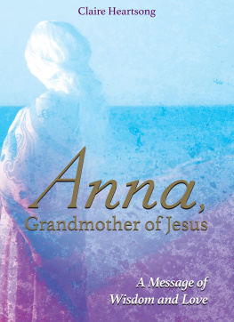 Claire Heartsong Anna, Grandmother of Jesus: A Message of Wisdom and Love