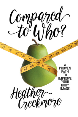 Heather Creekmore - Compared to Who?: A Proven Path to Improve Your Body Image