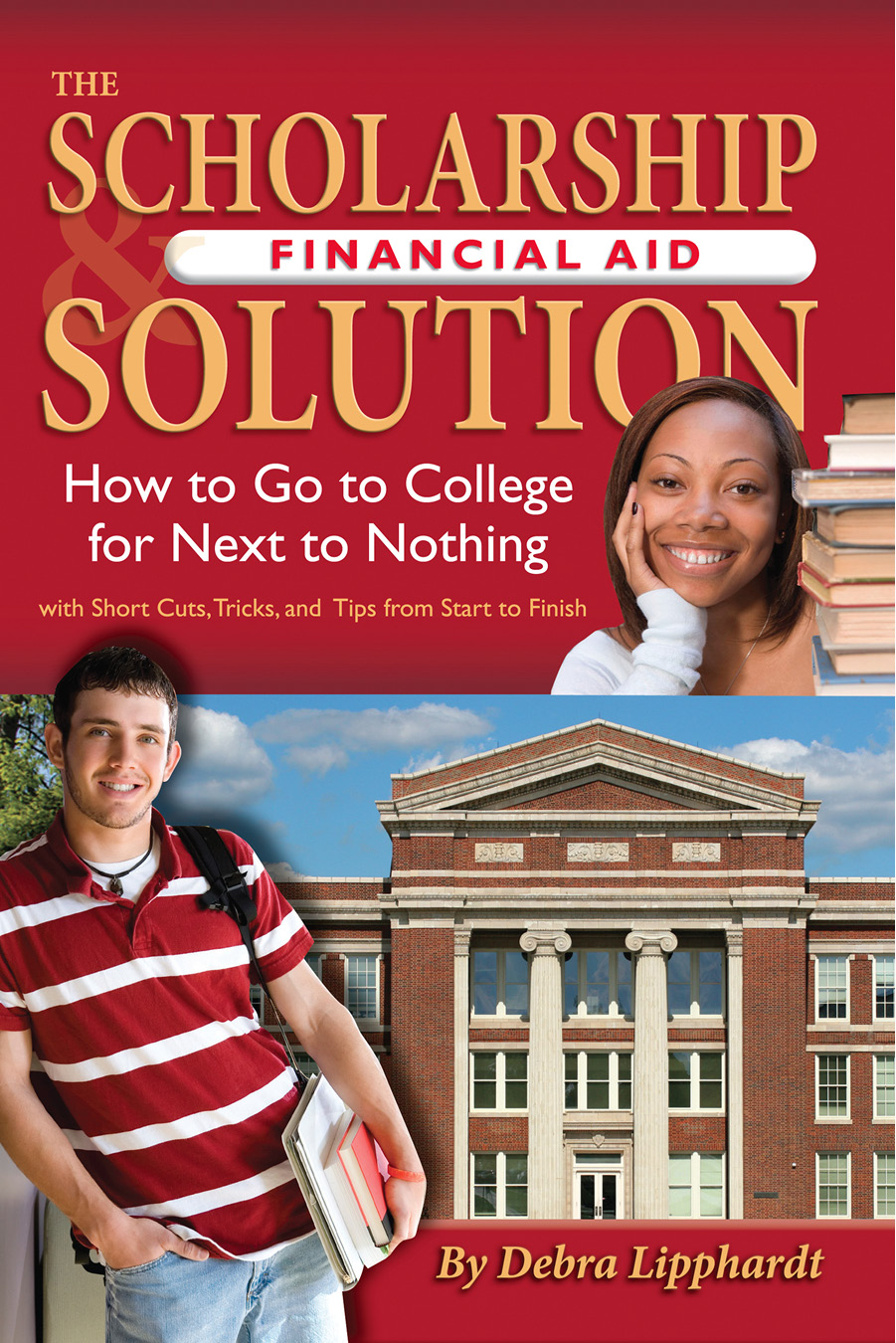 The Scholarship Financial Aid Solution How to Go to College for Next to - photo 1