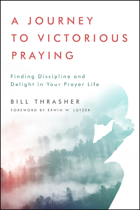 Praise for A Journey to Victorious Praying Dr Bill Thrashers book should be - photo 1